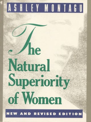 Item #12993 The Natural Superiority of Women. Ashley Montagu