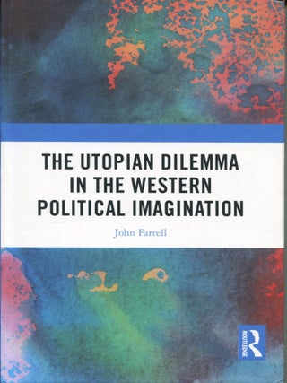 Item #13105 The Utopian Dilemma in the Western Political Imagination. John Farrell