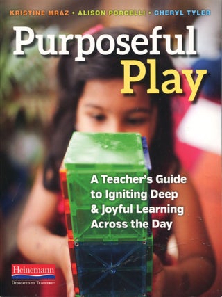 Item #13245 Purposeful Play; a teacher's guide to igniting deep and joyful learning across the...