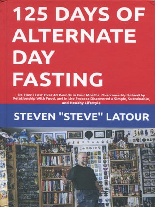 Item #13393 125 Days of Alternate Day Fasting; or how I lost over 40 pounds in four months,...