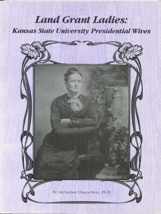 Item #13440 Land Grant Ladies; Kansas State University presidential wives. Michaeline Chance-Reay