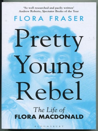 Item #13515 Pretty Young Rebel; the life of Flora Macdonald. Flora Fraser