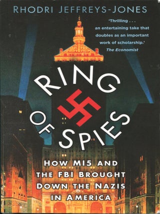 Item #13517 Ring of Spies; how MI5 and the FBI brought down the Nazis in America. Rhodri...