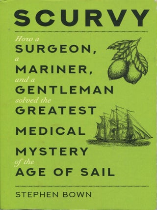 Item #13525 Scurvy; how a surgeon, a mariner, and a gentleman solved the greatest medical mystery...