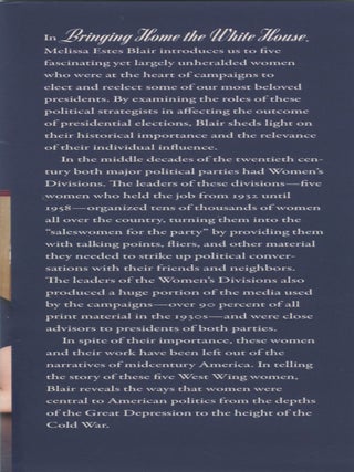 Bringing Home the White House; the hidden history of women who shaped the presidency in the twentieth century