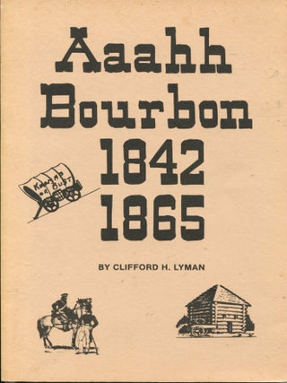 Item #13658 Aaahh Bourbon 1842 1865. Clifford H. Lyman
