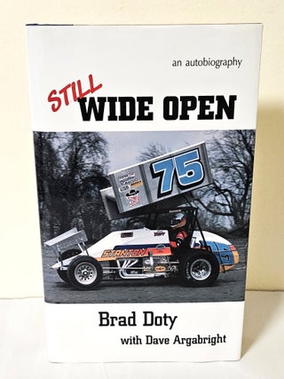 Item #13661 Still Wide Open; the Brad Doty story. Brad Doty, Dave Argabright