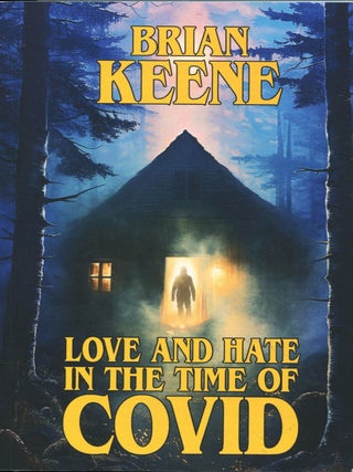 Item #13720 Love and Hate in the Time of COVID; selected science fiction 2015-2022. Brian Keene