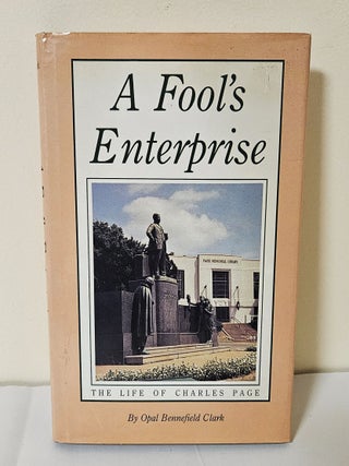 Item #13728 A Fool's Enterprise; the life of Charles Page. Opal Bennefield Clark