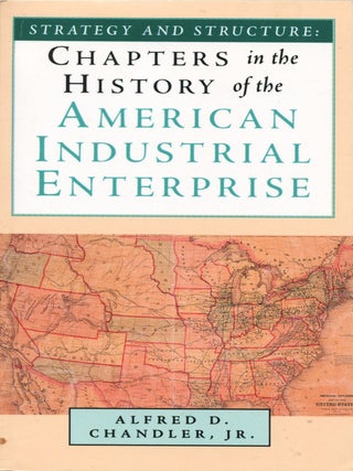 Item #13732 Strategy and Structure; chapters in the history of the American industrial...