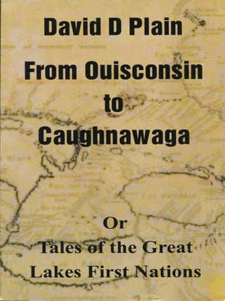 Item #13733 From Ouisconsin to Caughnawaga; or tales of the Great Lakes first nations. David D....
