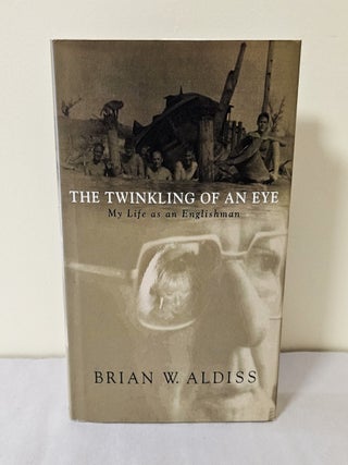 Item #13774 The Twinkling of an Eye; or, my life as an Englishman. Brian W. Aldiss