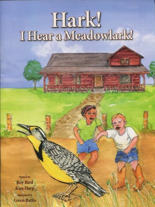 Item #13794 Hark!; I hear a meadowlark! Roy Bird, Kim Harp