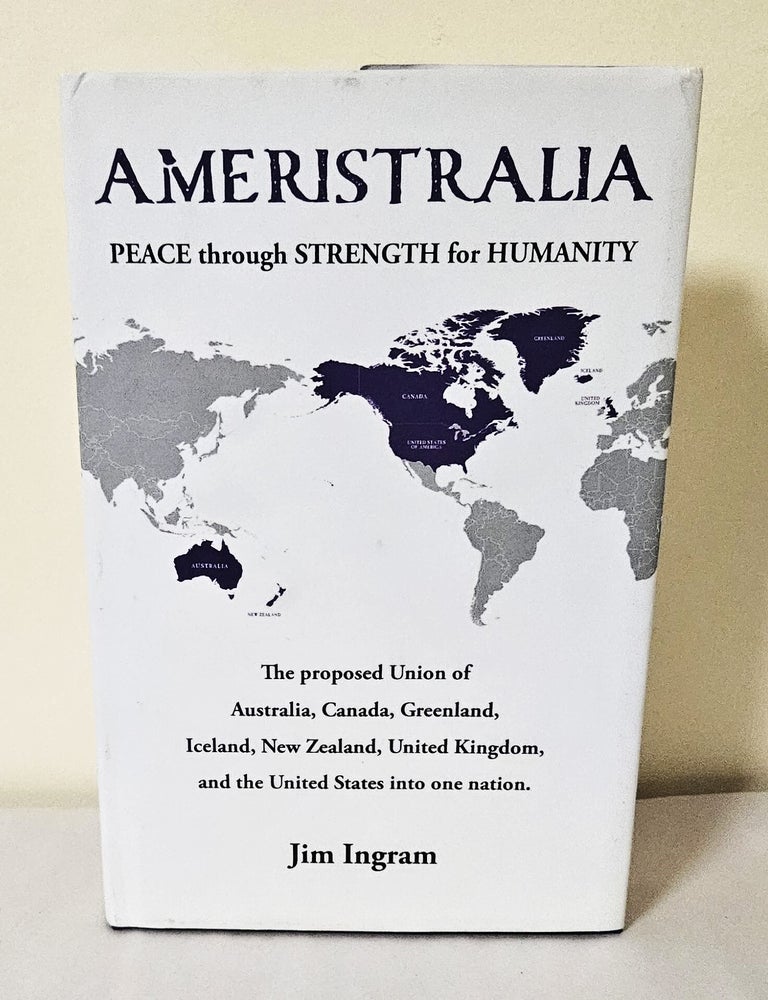 Item #13854 Ameristralia; peace through strength for humanity. Jim Ingram.