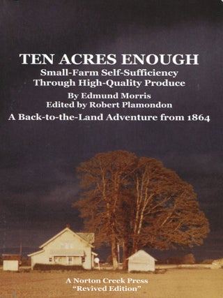 Item #13856 Ten Acres Enough; small-farm self-sufficiency through high-quality produce. A...