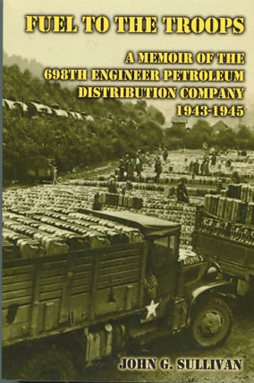 Item #1385 Fuel to the Troops; a memoir of the 698th engineer petroleum distribution company...