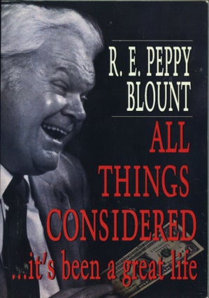 Item #13925 All Things Considered; ...it's been a great life. R. E. Peppy Blount