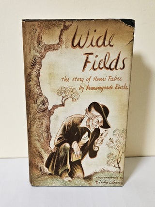 Wide Fields; the story of Henri Fabre. Irmengarde Eberle.