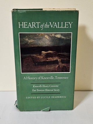 Item #13958 Heart of the Valley; a history of Knoxville, Tennessee. Lucile Deaderick