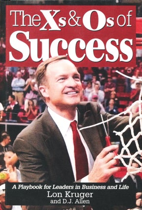 Item #14000 The Xs & Os of Success; a playbook for leaders in business and life. Lon Kruger,...