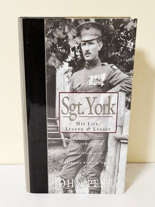 Item #14006 Sgt. York: His Life, Legend & Legacy; the remarkable untold story of Sergeant Alvin...