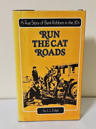 Item #14015 Run the Cat Roads; a true story of bank robbers in the 30's. L. L. Edge