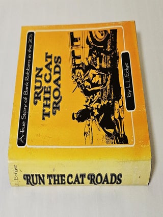 Run the Cat Roads; a true story of bank robbers in the 30's