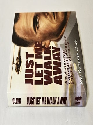 Just Let Me Walk Away; an American combat helicopter pilot in Vietnam
