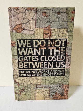 Item #14062 We Do Not Want the Gates Closed Between Us; native networks and the spread of the...