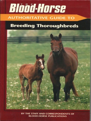 Item #14113 The Blood-Horse Authoritative Guide to Breeding Thoroughbreds