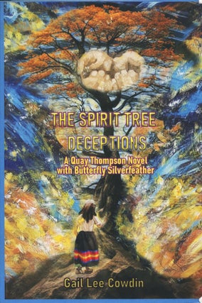 Item #14115 The Spirit Tree Deceptions; a Quay Thompson novel with Butterfly Silverfeather. Gail...