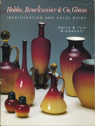 Item #14145 Hobbs, Brockunier & Co., Glass; identification and value guide. Neila Bredehoft, Tom...