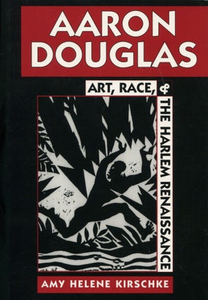 Item #14243 Aaron Douglas; art, race, and the Harlem renaissance. Amy Helene Kirschke