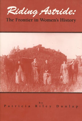 Item #14295 Riding Astride; the frontier in women's history. Patricia Riley Dunlap
