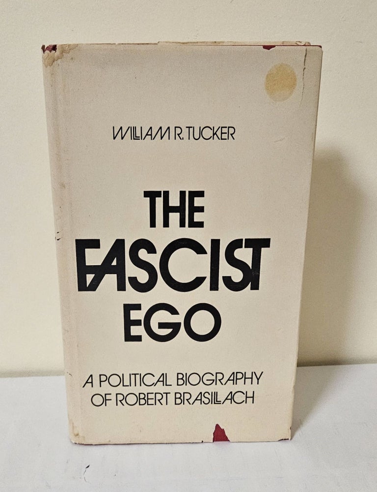 Item #14314 The Fascist Ego; a political biography of Robert Brasillach. William R. Tucker.