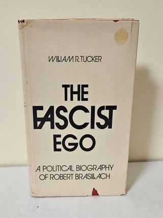 The Fascist Ego; a political biography of Robert Brasillach. William R. Tucker.