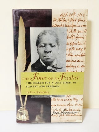 Item #14339 The Force of a Feather; the search for a lost story of slavery and freedom. DeEtta...