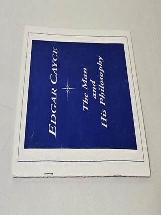 Edgar Cayce; the man and his philosophy