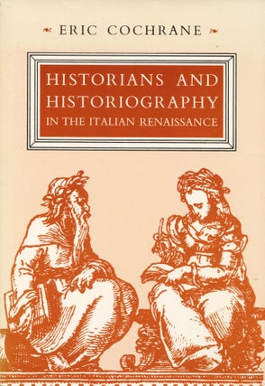 Item #14417 Historians and Historiography in the Italian Renaissance. Eric Cochrane