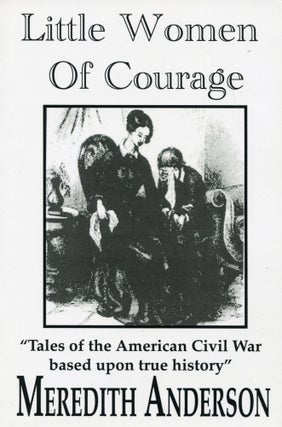 Item #14422 Little Women of Courage; tales of the American Civil War based upon true history....
