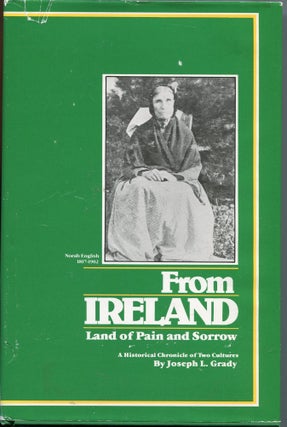 Item #1442 From Ireland: Land of Pain and Sorrow; a historical chronicle of two cultures. Joseph...