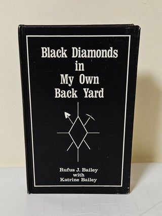 Item #14544 Black Diamonds in My Own Back Yard. Rufus J. Bailey, Katrine Bailey