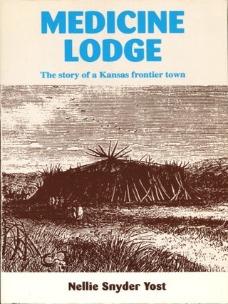 Item #14553 Medicine Lodge; the story of a Kansas frontier town. Nellie Snyder Yost