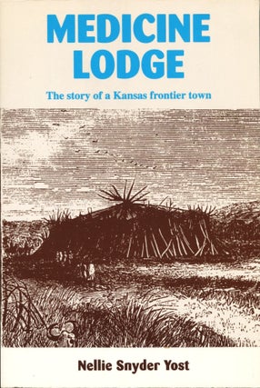 Item #14553 Medicine Lodge; the story of a Kansas frontier town. Nellie Snyder Yost