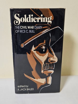 Item #14560 Soldiering; the Civil War diary of Rice C. Bull, 123rd New York Infantry. Rice C. Bull