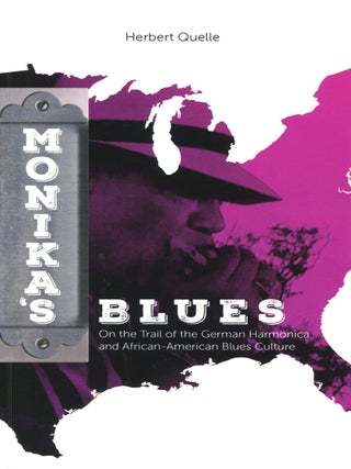 Item #14565 Monika's Blues; on the trail of the German harmonica and African-American blues...