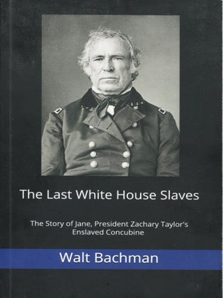 Item #14566 The Last White House Slaves; the story of Jane, President Zachary Taylor's enslaved...
