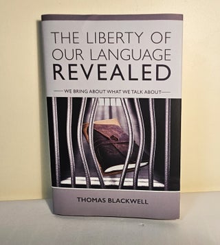 The Liberty of Our Language Revealed; we bring about what we talk about