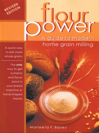 Item #14590 Flour Power; a guide to modern home grain milling. Marleeta F. Basey