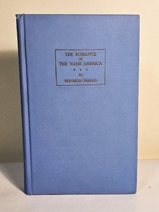 Item #14606 The Romance of the Name America. Heinrich Charles